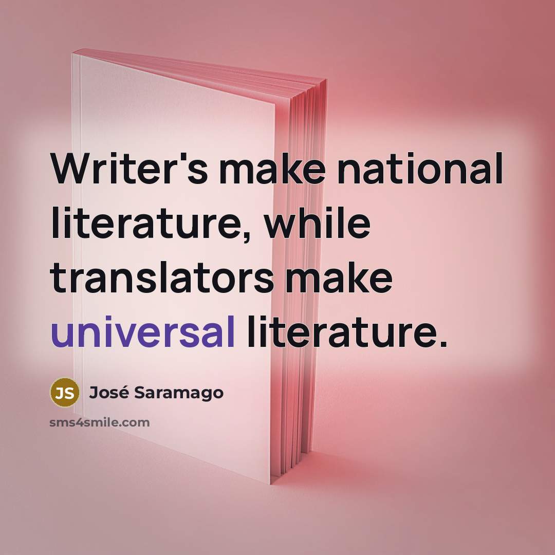 “Writer's make national literature, while translators make universal literature.…” quote by Jose Saramago