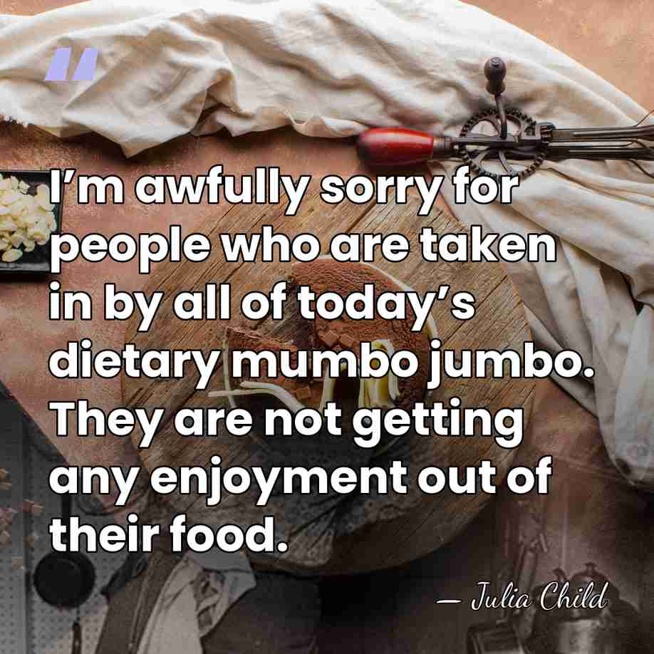 I’m awfully sorry for people who are taken in by all of&hellip; - Julia Child