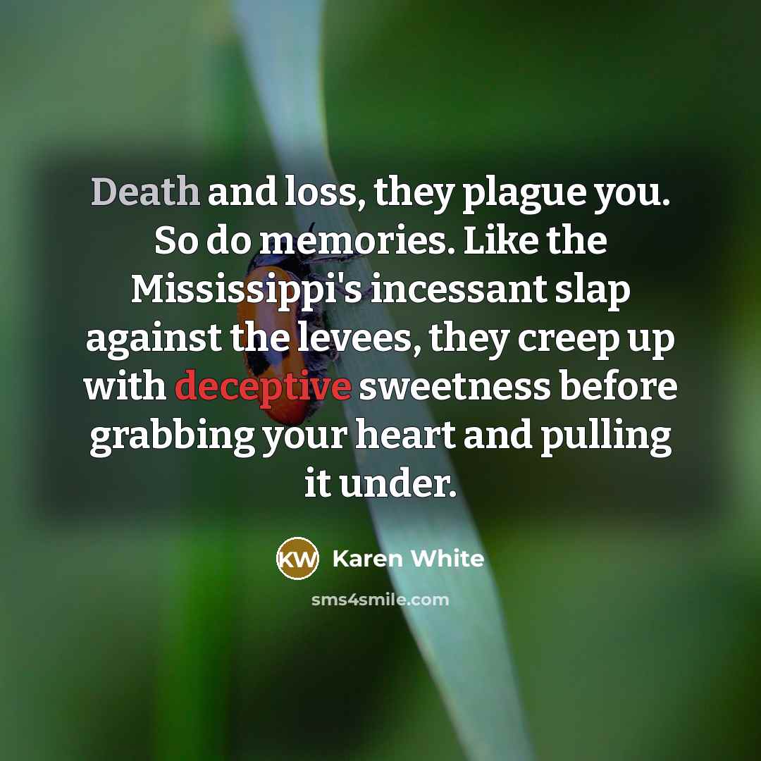 “Death and loss, they plague you. So do memories. Like…” quote by Karen White