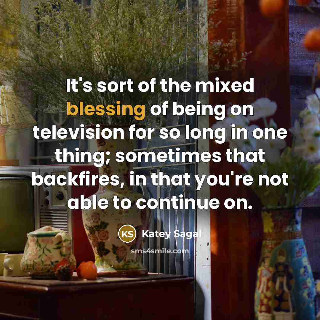 “It's sort of the mixed blessing of being on television…” quote by Katey Sagal