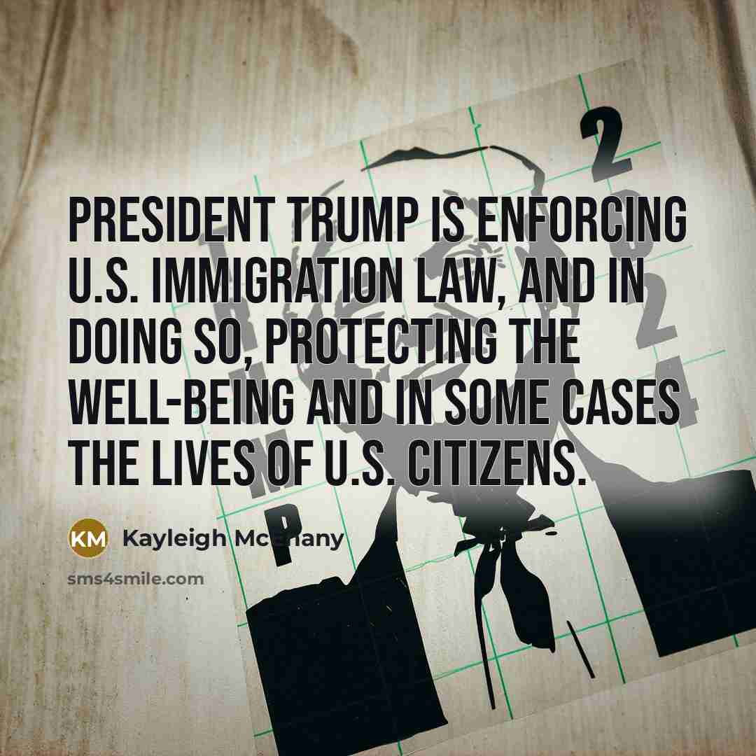“President Trump is enforcing U.S. immigration law, and in doing…” quote by Kayleigh McEnany