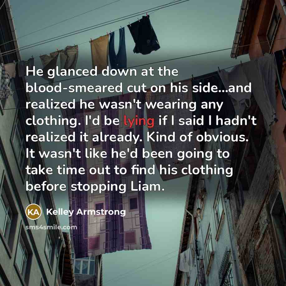 “He glanced down at the blood-smeared cut on his side...and…” quote by Kelley Armstrong