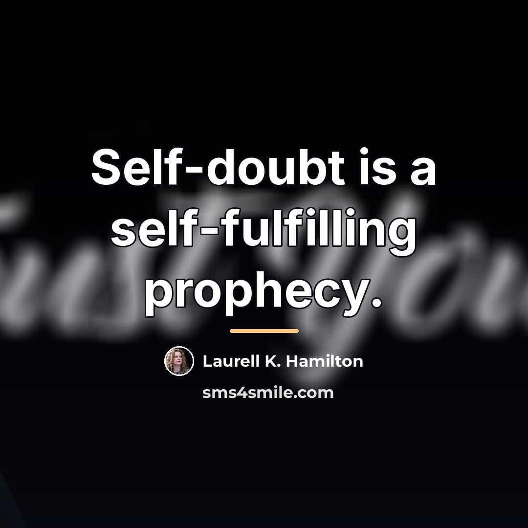 “Self-doubt is a self-fulfilling prophecy.…” quote by Laurell K. Hamilton