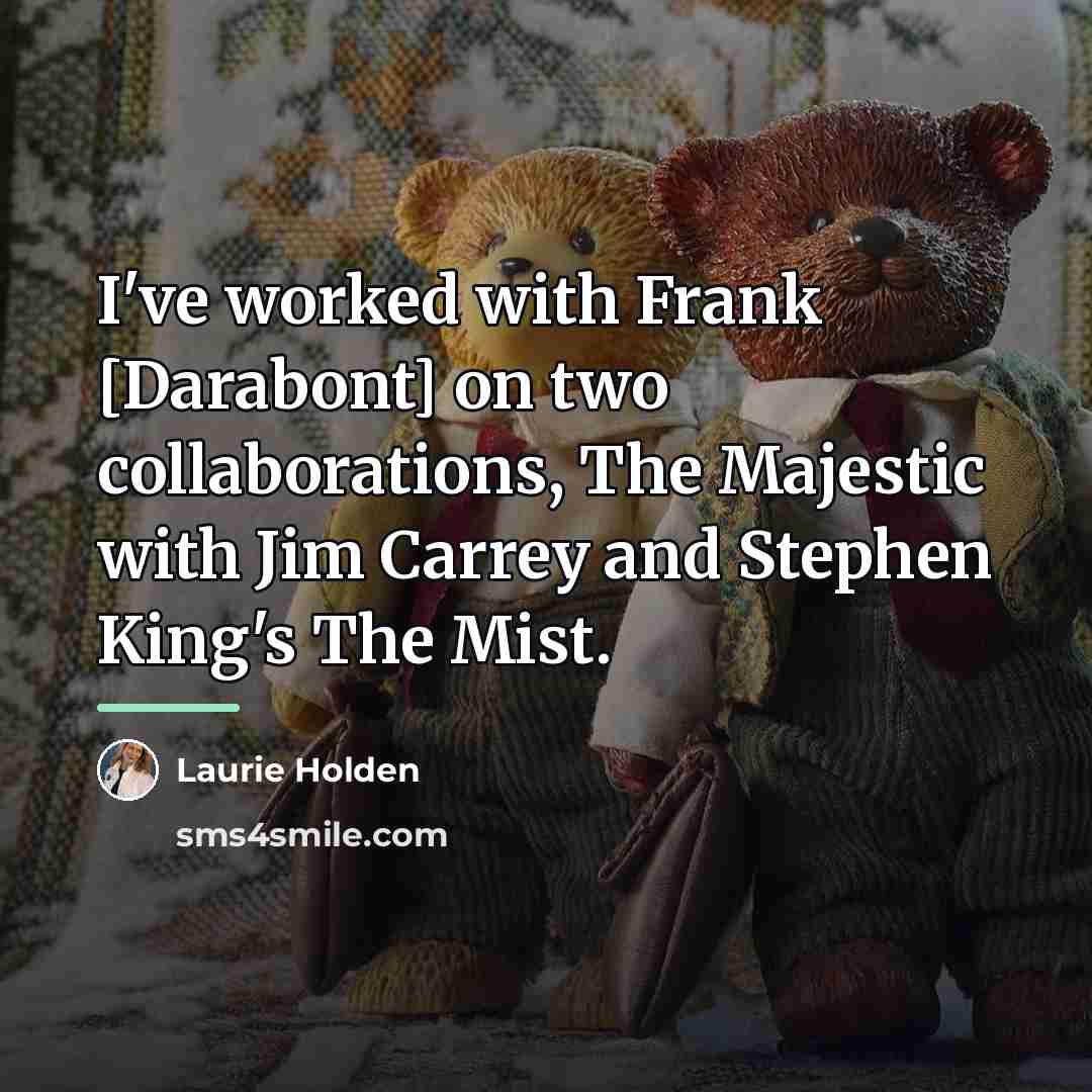 “I've worked with Frank [Darabont] on two collaborations, The Majestic…” quote by Laurie Holden