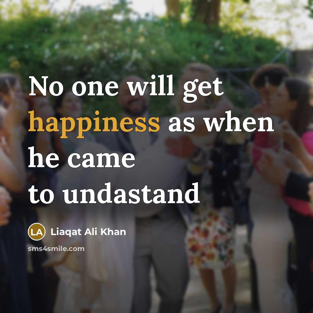 “No one will get happiness as when he came to…” quote by Liaqat Ali Khan