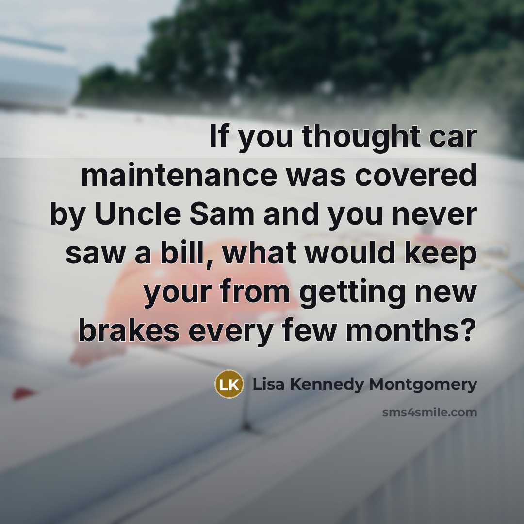 “If you thought car maintenance was covered by Uncle Sam…” quote by Lisa Kennedy Montgomery