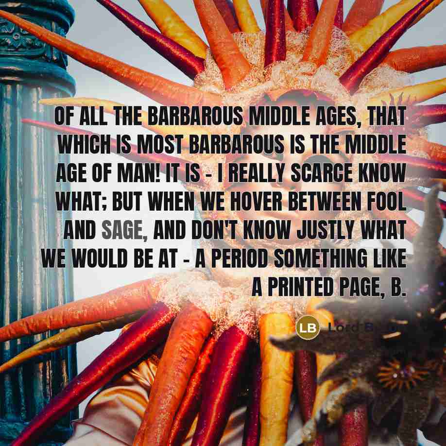 “Of all the barbarous middle ages, that which is most…” quote by Lord Byron