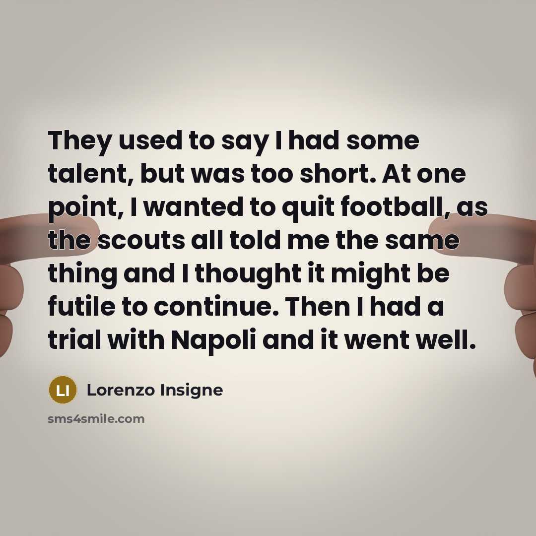 “They used to say I had some talent, but was…” quote by Lorenzo Insigne
