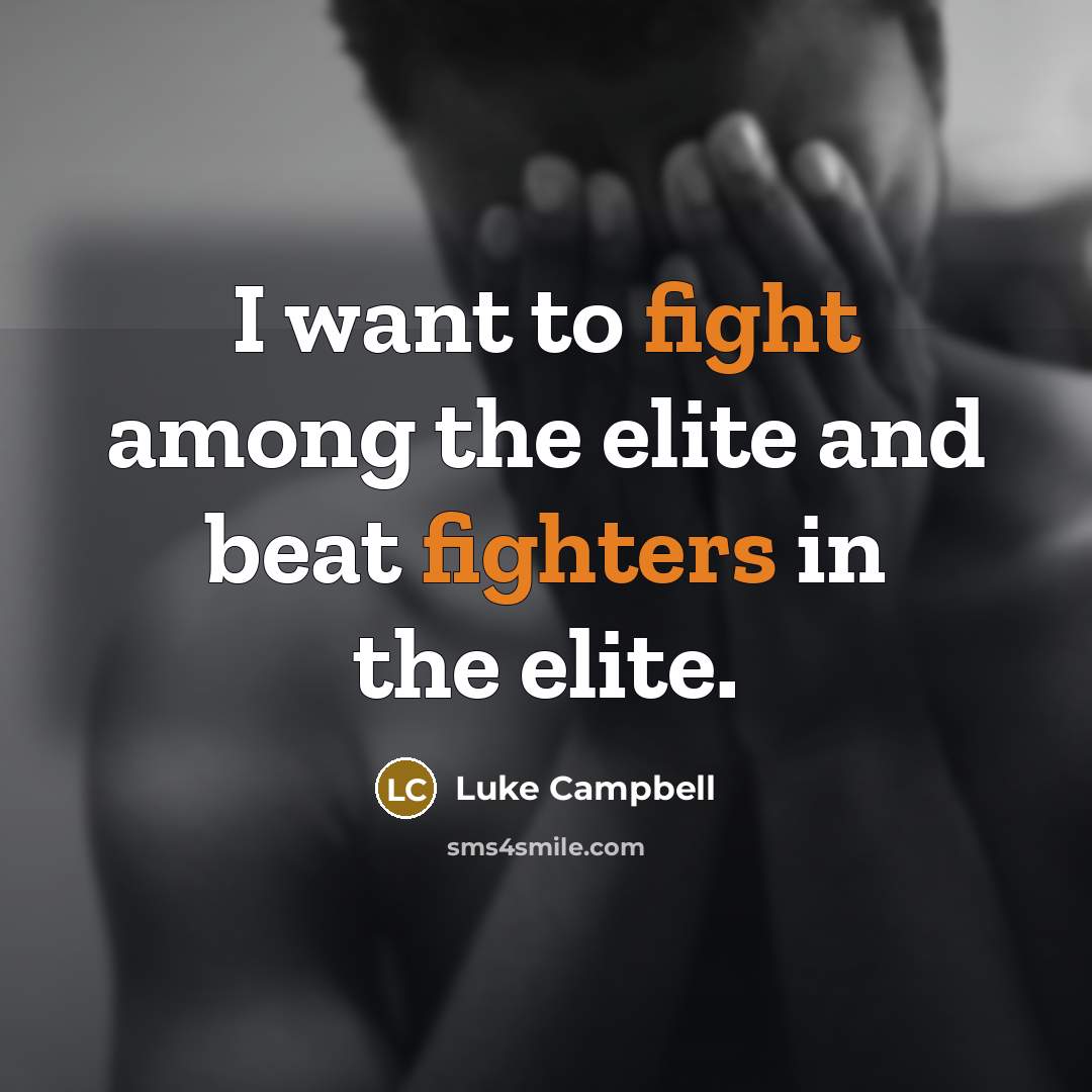 “I want to fight among the elite and beat fighters…” quote by Luke Campbell