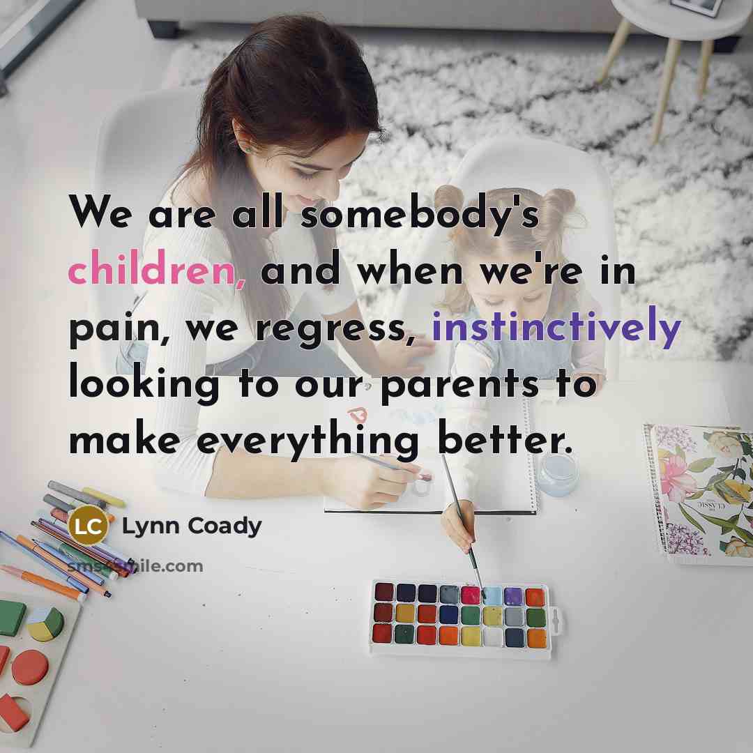 “We are all somebody's children, and when we're in pain,…” quote by Lynn Coady