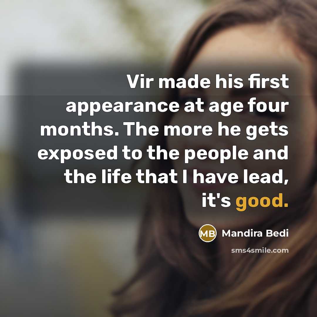 “Vir made his first appearance at age four months. The…” quote by Mandira Bedi
