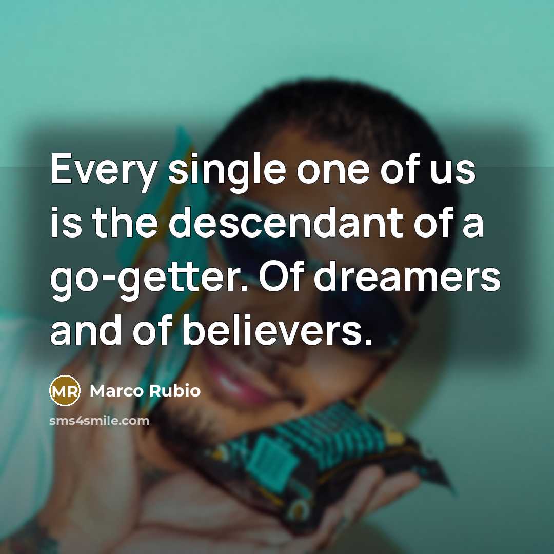 “Every single one of us is the descendant of a…” quote by Marco Rubio