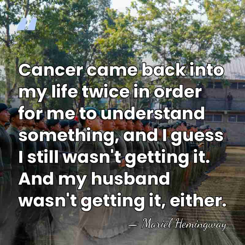 Cancer came back into my life twice in order for me to&hellip; - Mariel Hemingway