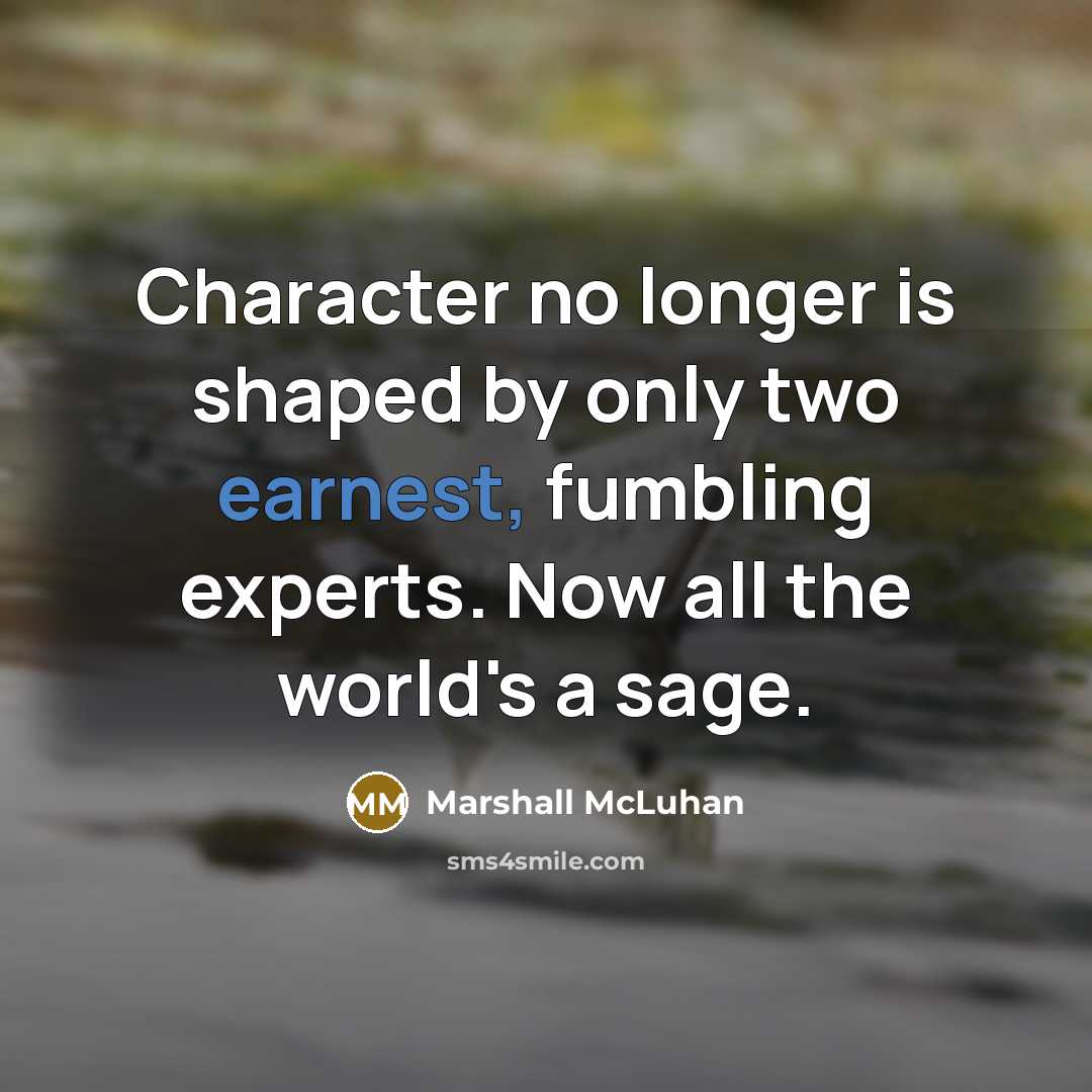 “Character no longer is shaped by only two earnest, fumbling…” quote by Marshall McLuhan