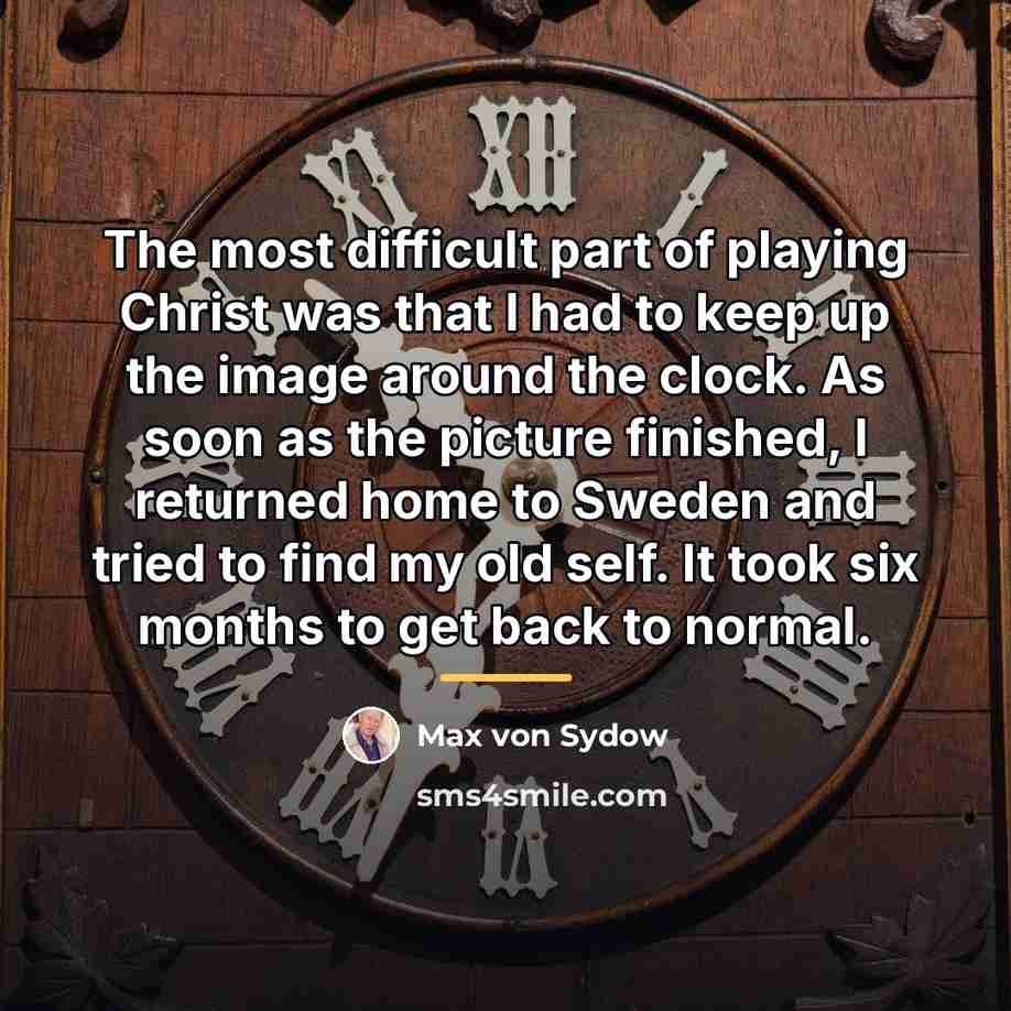 “The most difficult part of playing Christ was that I…” quote by Max von Sydow
