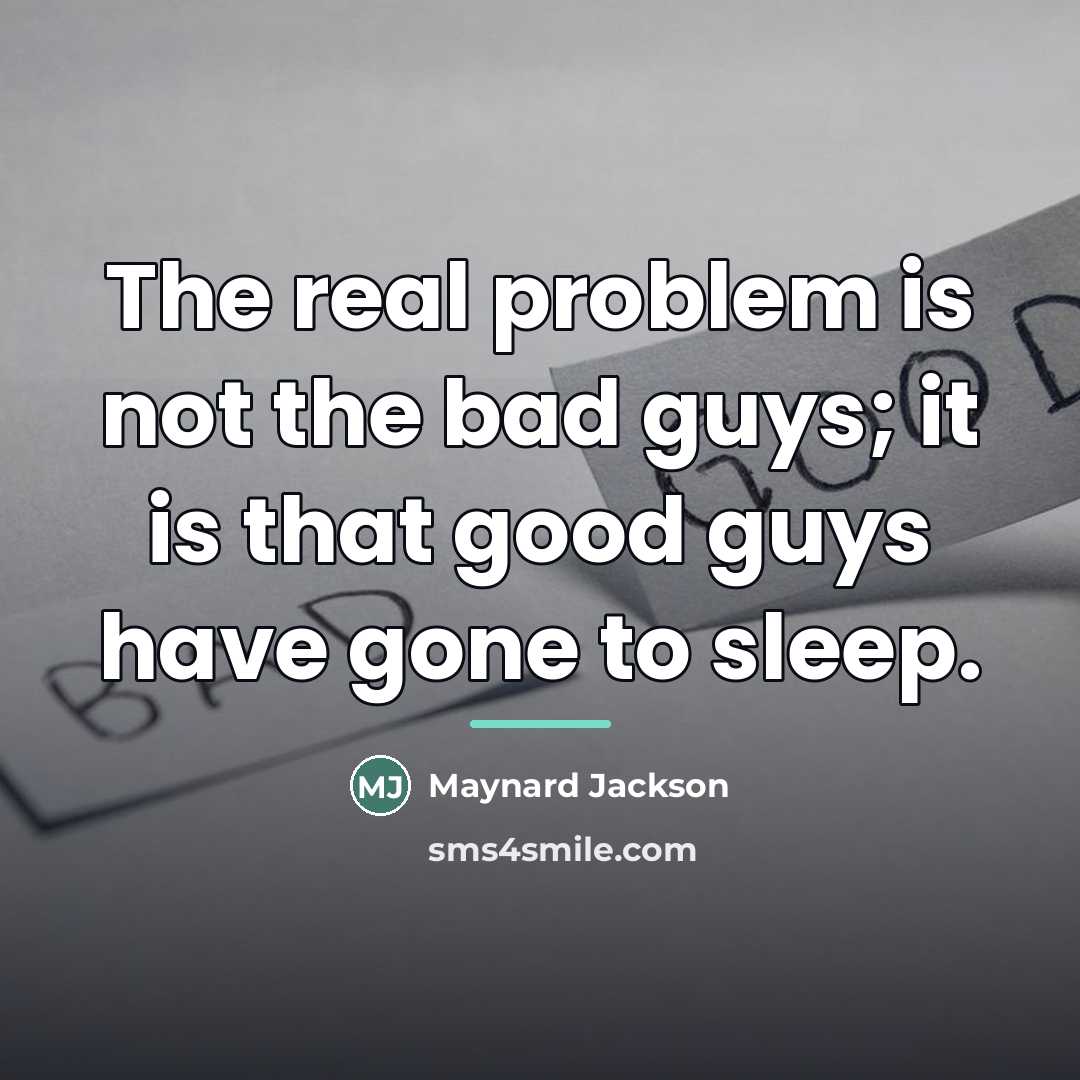 “The real problem is not the bad guys; it is…” quote by Maynard Jackson