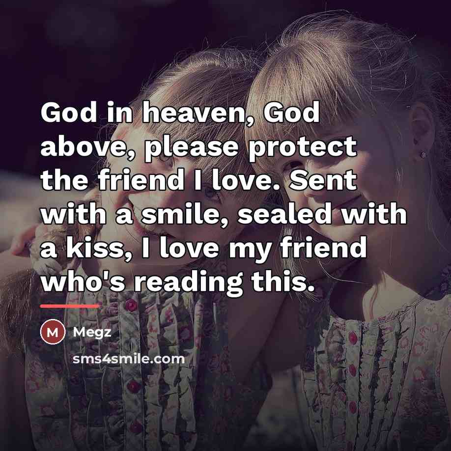 “God in heaven, God above, please protect the friend I…” quote by Megz
