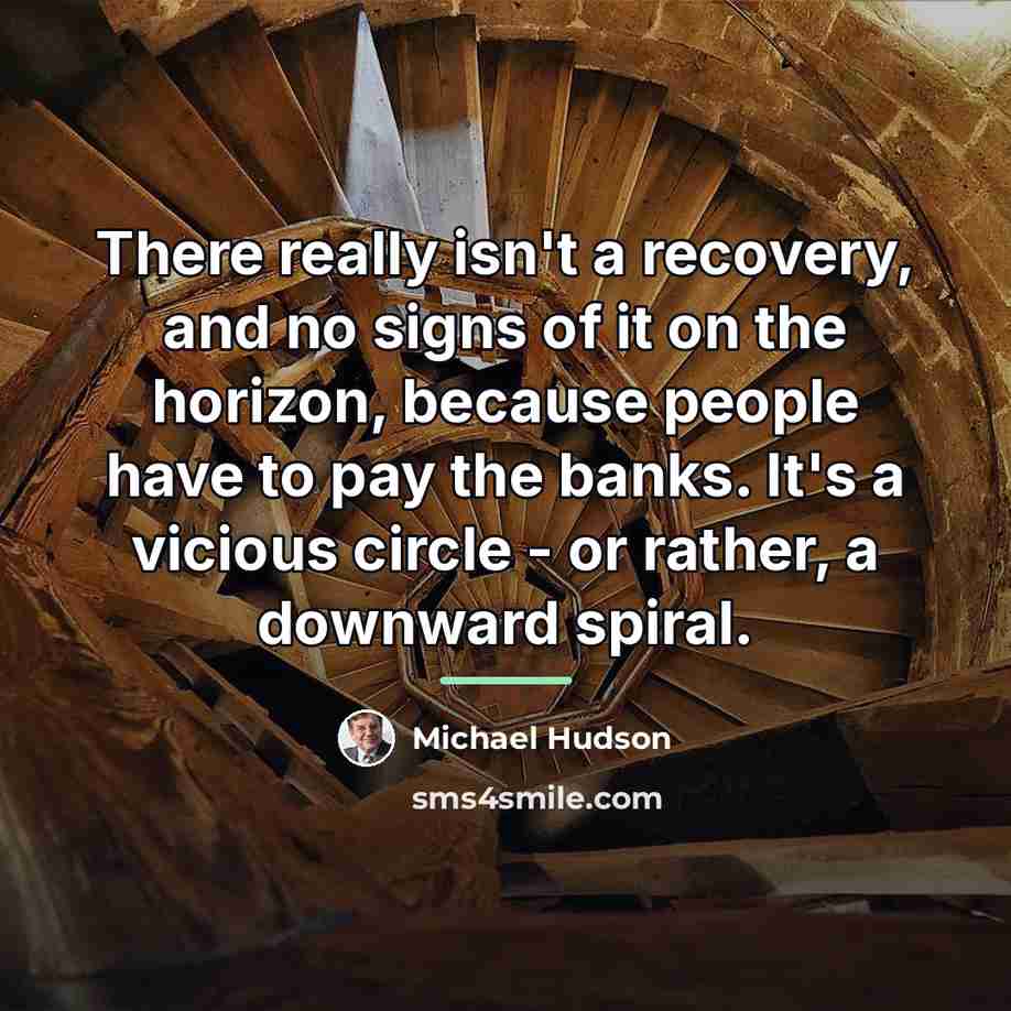 “There really isn't a recovery, and no signs of it…” quote by Michael Hudson