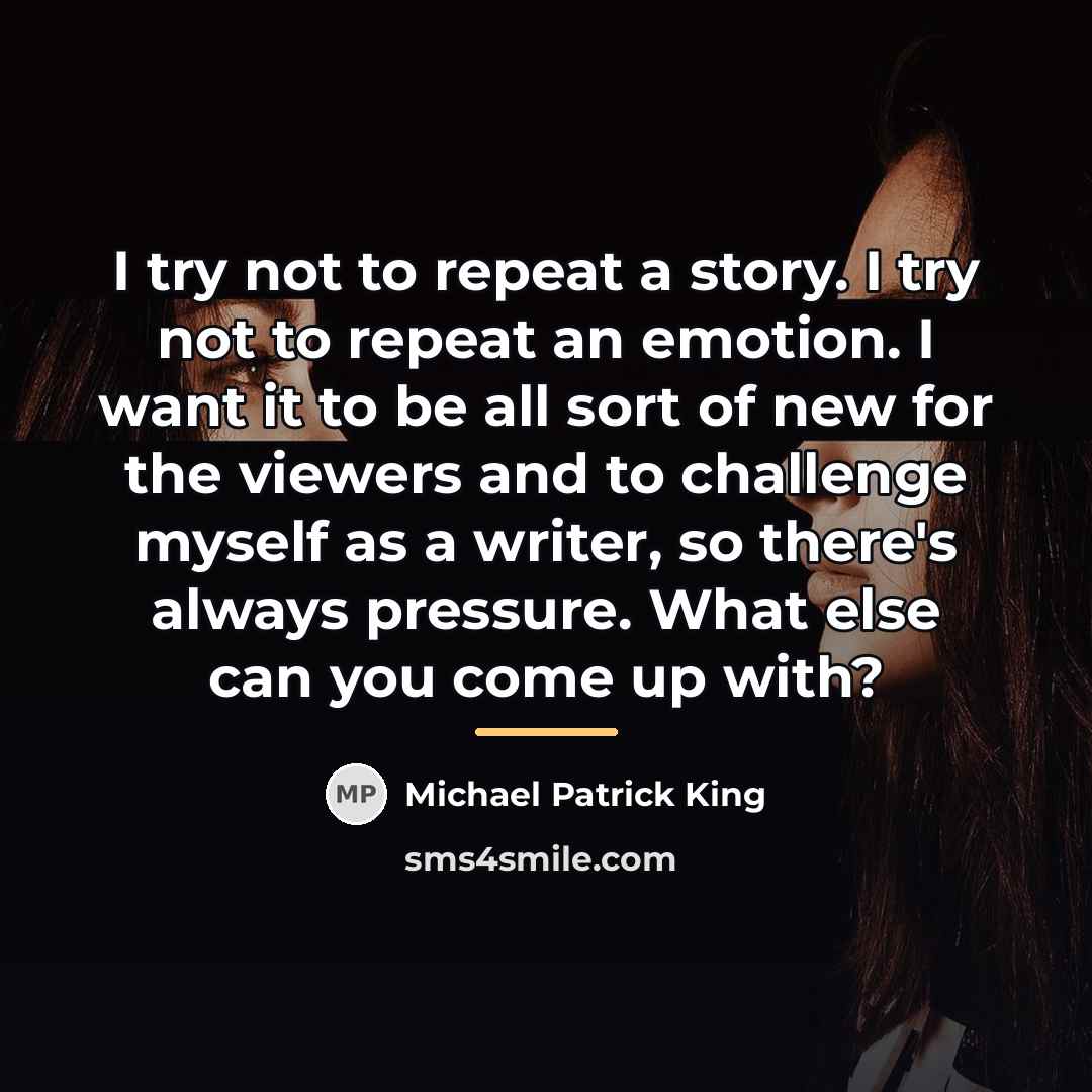 “I try not to repeat a story. I try not…” quote by Michael Patrick King