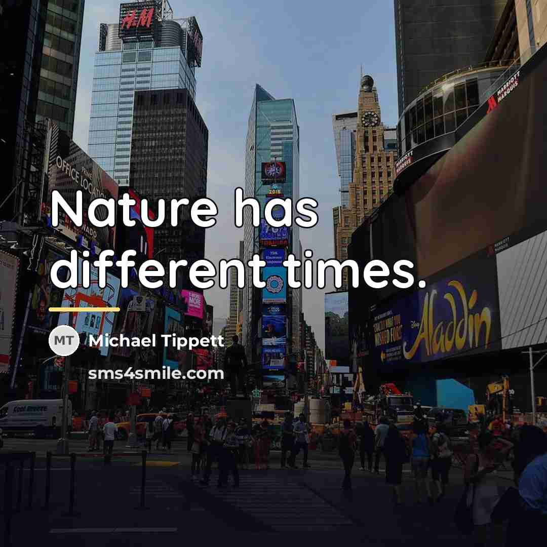 “Nature has different times.…” quote by Michael Tippett