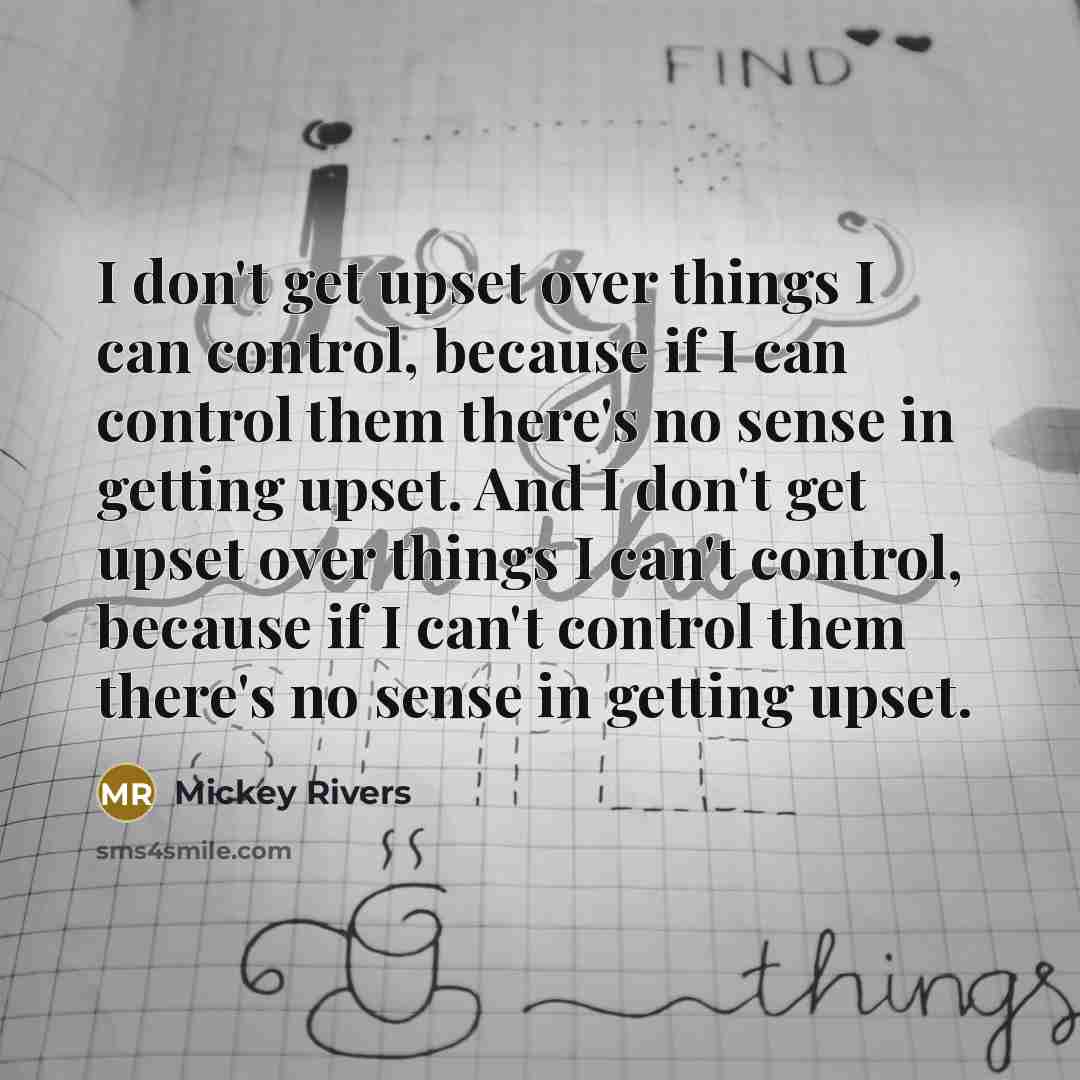 “I don't get upset over things I can control, because…” quote by Mickey Rivers