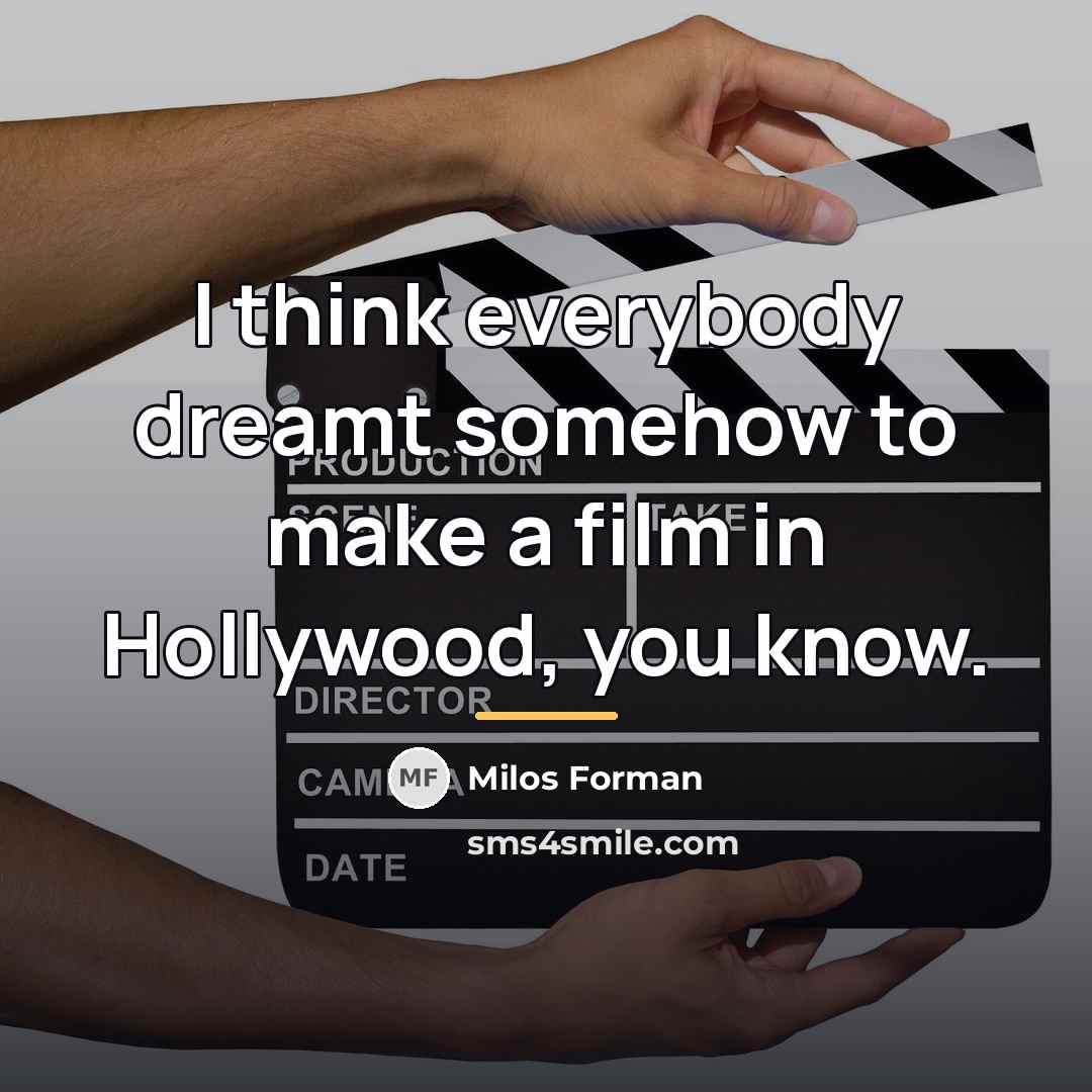 “I think everybody dreamt somehow to make a film in…” quote by Milos Forman