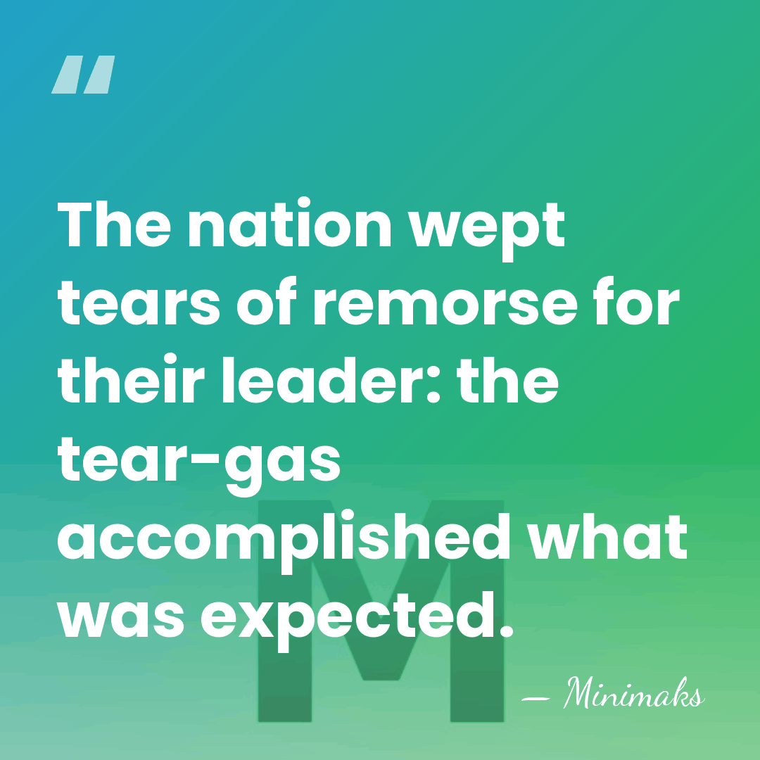 The nation wept tears of remorse for their leader: the tear-gas accomplished&hellip; - Minimaks