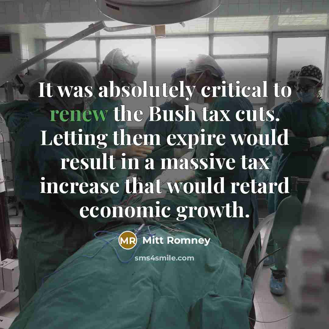 “It was absolutely critical to renew the Bush tax cuts.…” quote by Mitt Romney