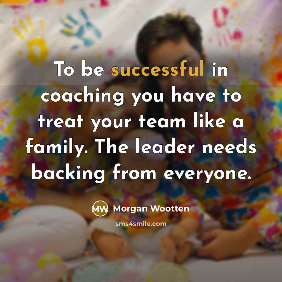 “To be successful in coaching you have to treat your…” quote by Morgan Wootten