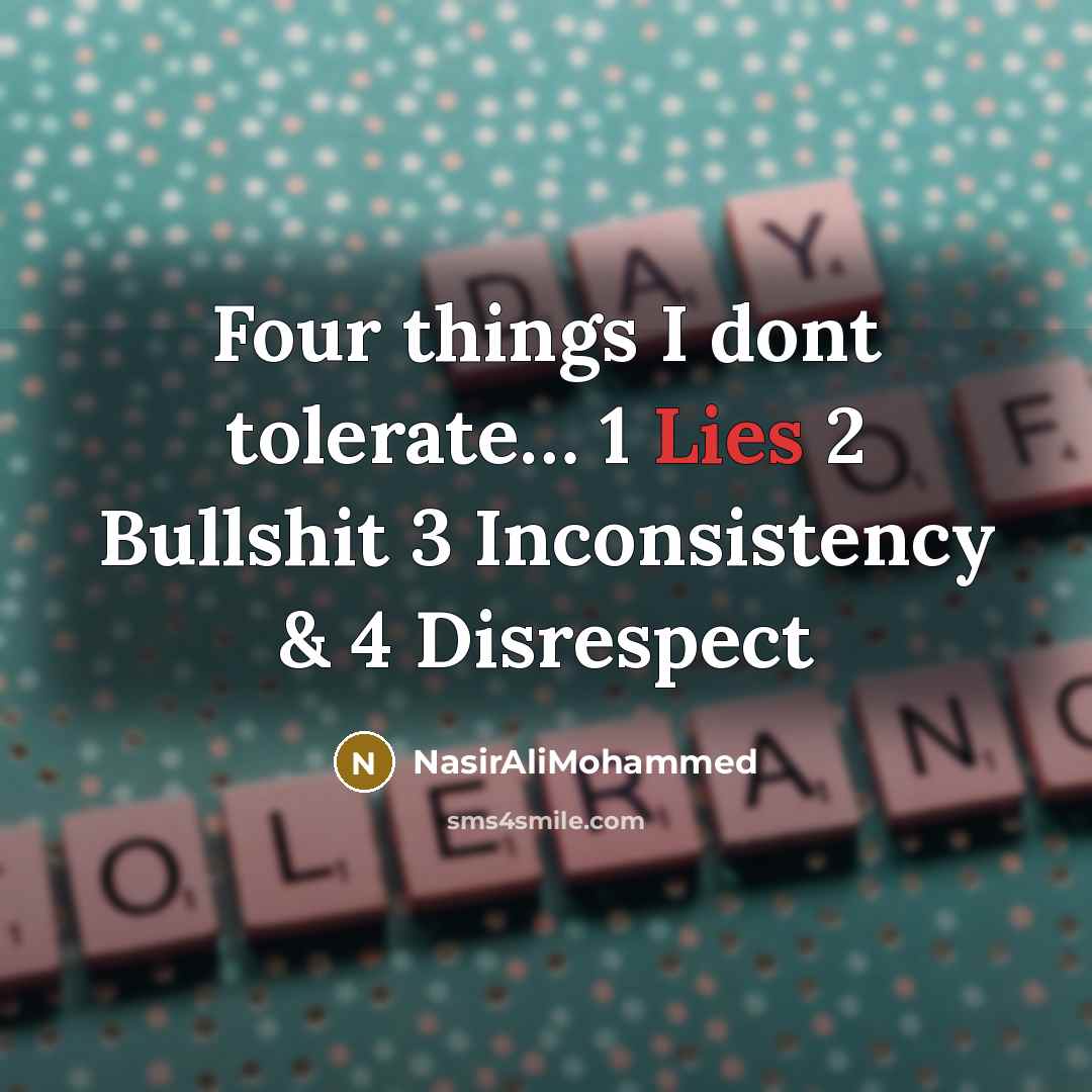 “Four things I dont tolerate..... 1 Lies 2 Bullshit 3…” quote by NasirAliMohammed