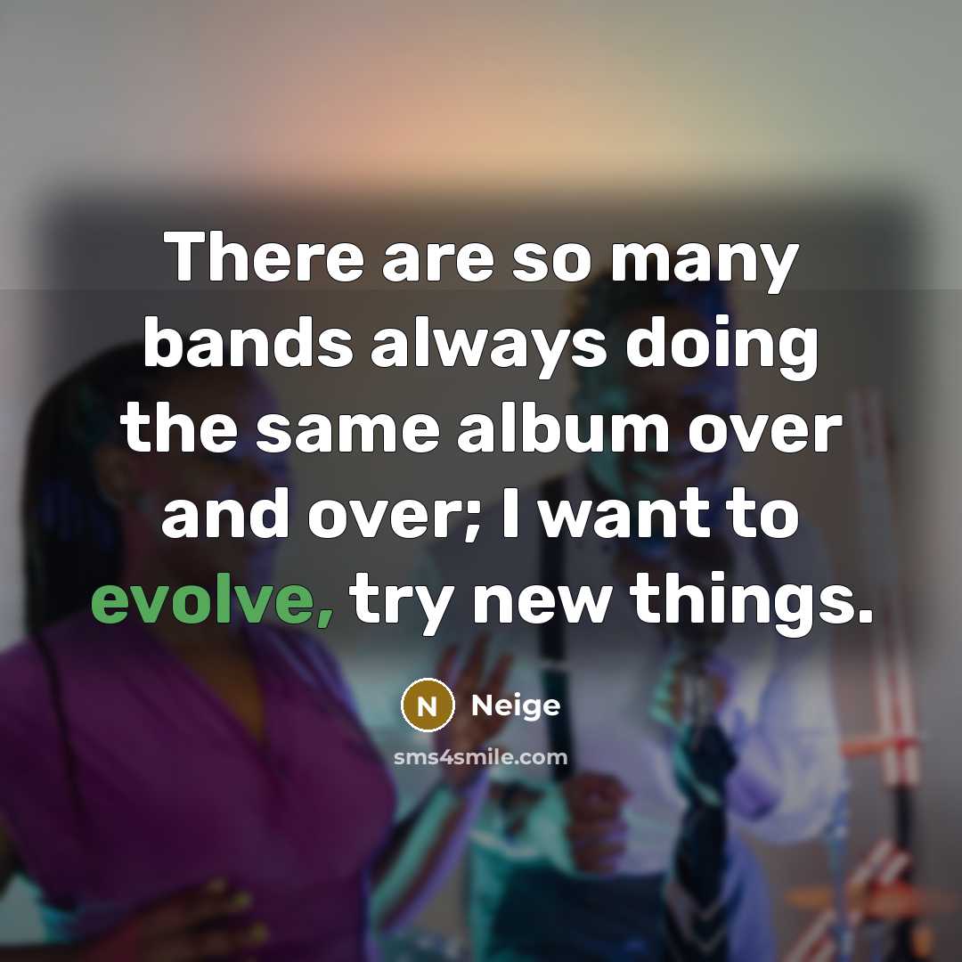 “There are so many bands always doing the same album…” quote by Neige