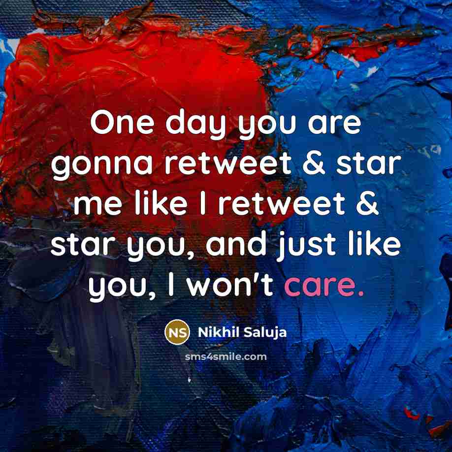 “One day you are gonna retweet & star me like…” quote by Nikhil Saluja