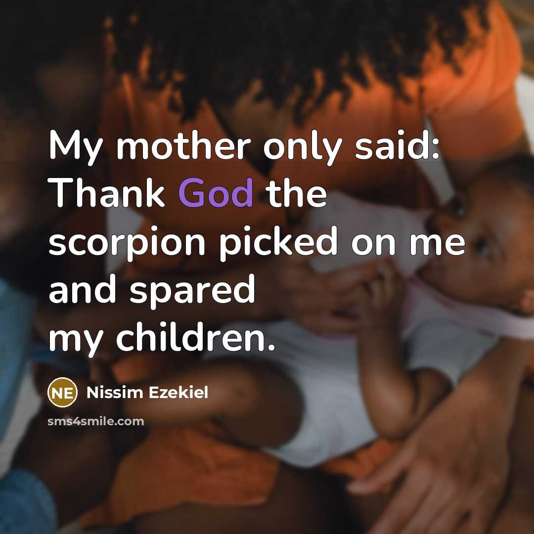 “My mother only said: Thank God the scorpion picked on…” quote by Nissim Ezekiel