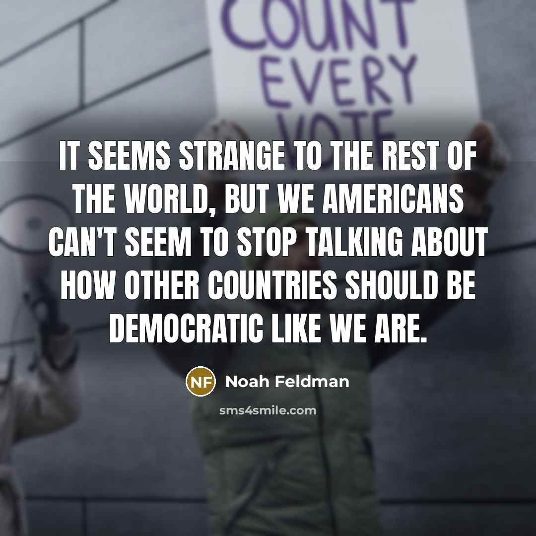“It seems strange to the rest of the world, but…” quote by Noah Feldman