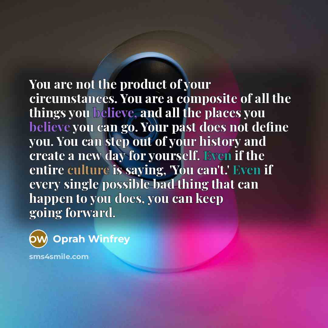 “You are not the product of your circumstances. You are…” quote by Oprah Winfrey