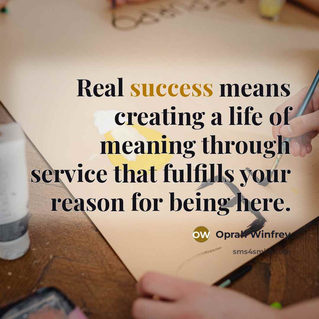 “Real success means creating a life of meaning through service…” quote by Oprah Winfrey