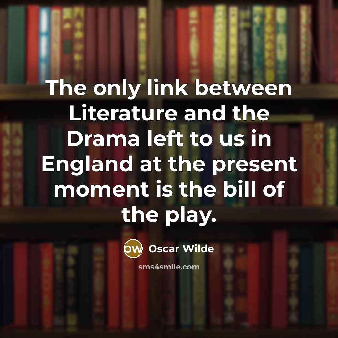“The only link between Literature and the Drama left to…” quote by Oscar Wilde