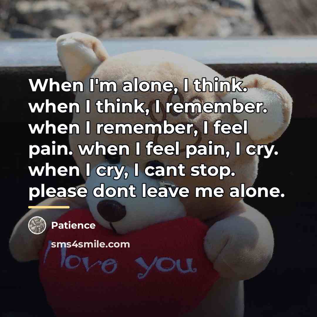 “When I'm alone, I think. when I think, I remember.…” quote by Patience