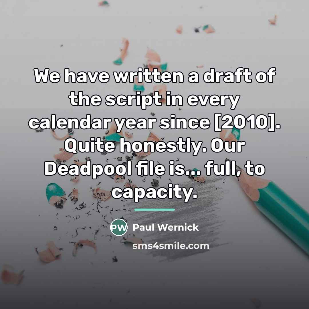 “We have written a draft of the script in every…” quote by Paul Wernick