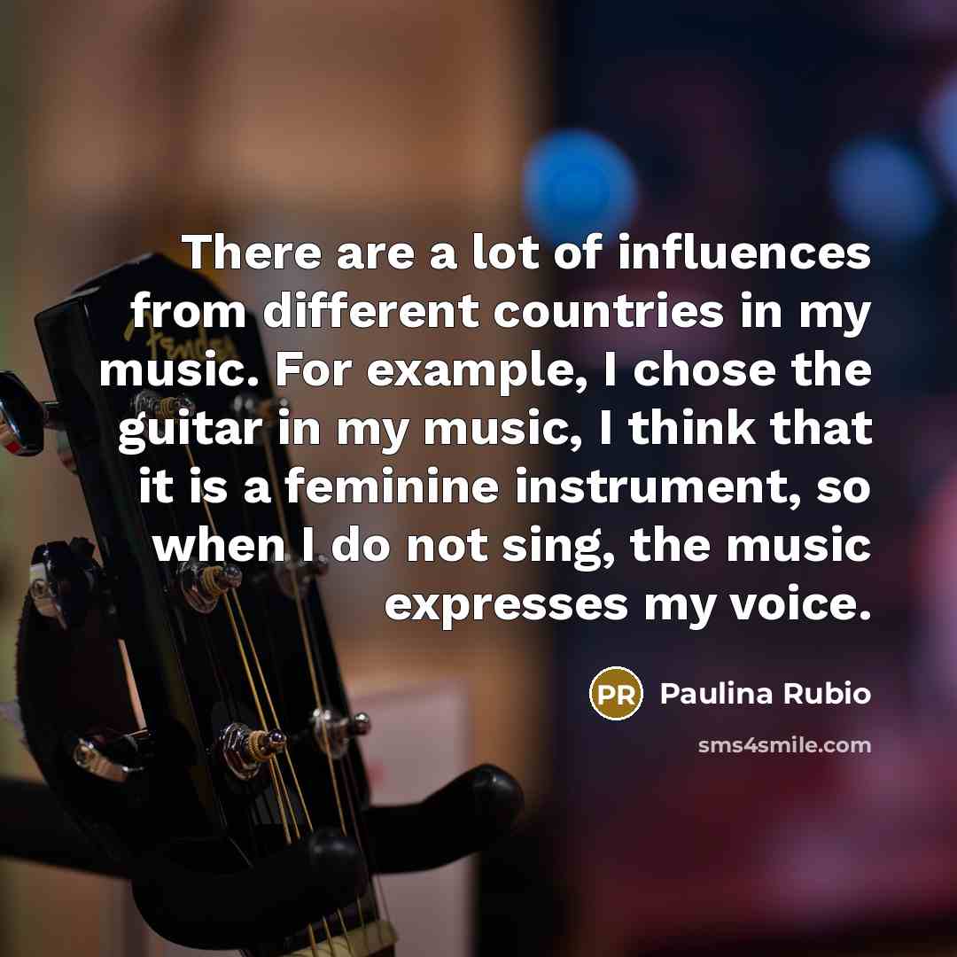 “There are a lot of influences from different countries in…” quote by Paulina Rubio