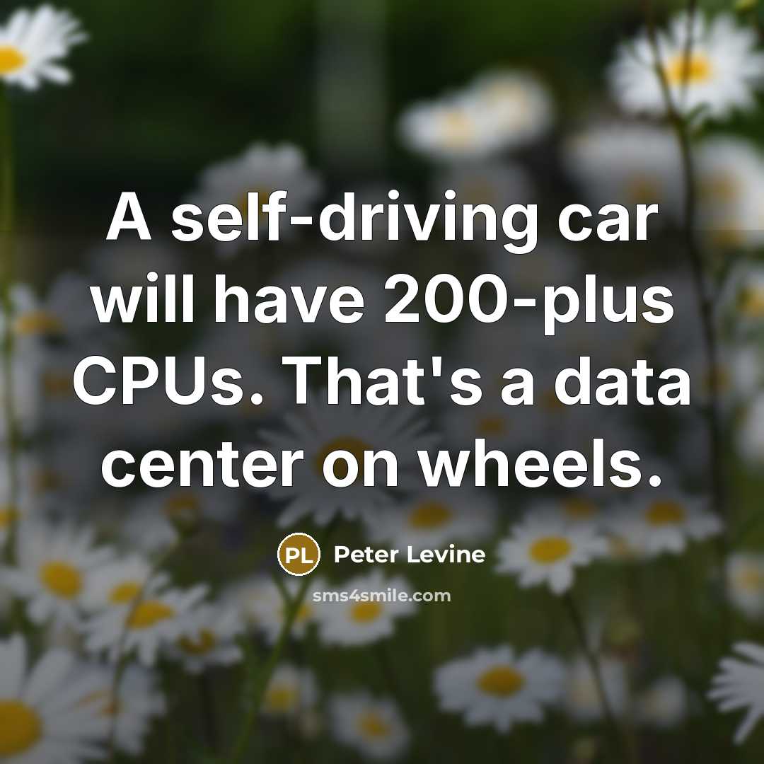 “A self-driving car will have 200-plus CPUs. That's a data…” quote by Peter Levine