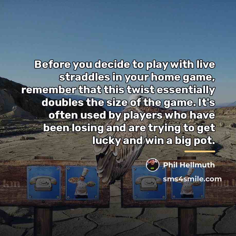 “Before you decide to play with live straddles in your…” quote by Phil Hellmuth