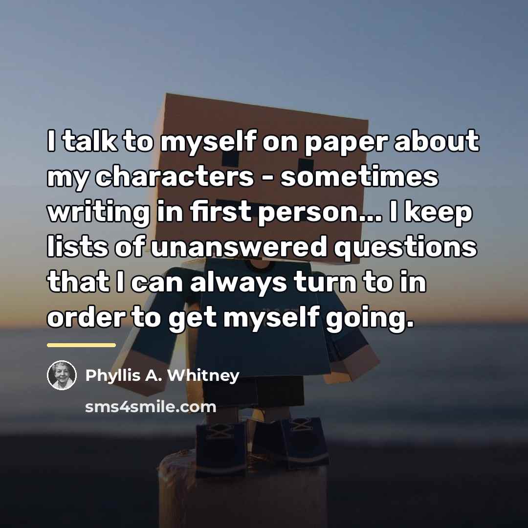 “I talk to myself on paper about my characters -…” quote by Phyllis A. Whitney