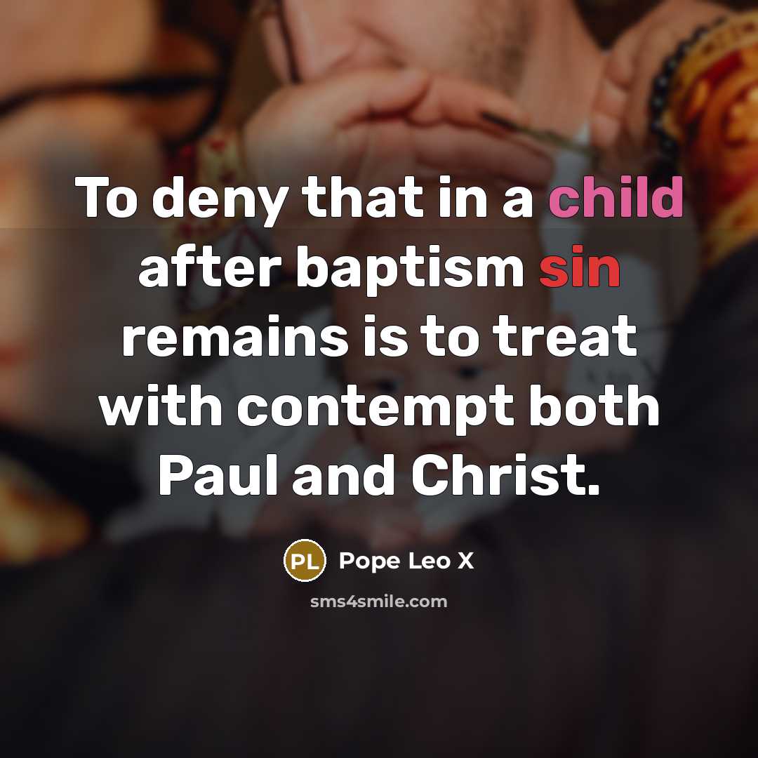 “To deny that in a child after baptism sin remains…” quote by Pope Leo X