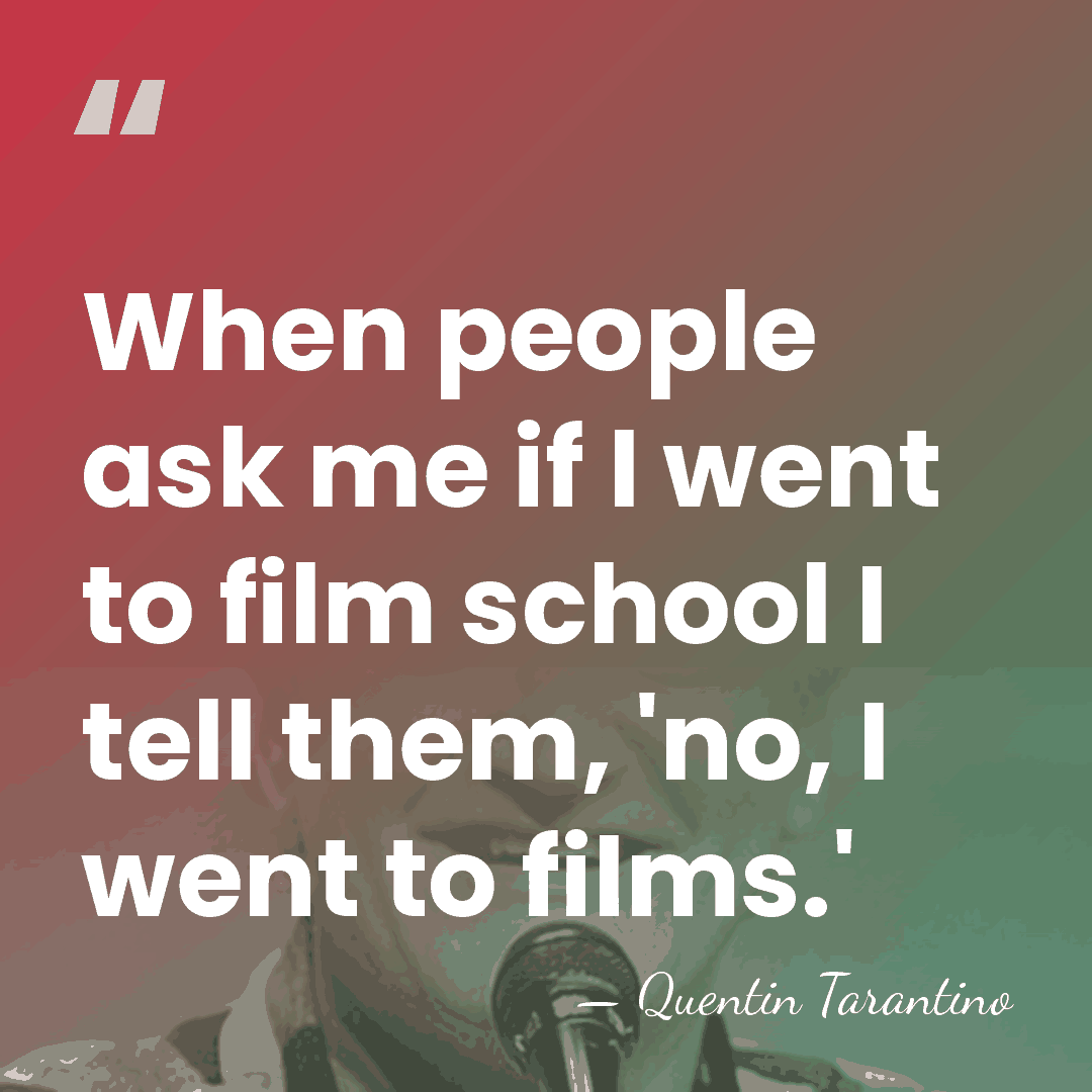 When people ask me if I went to film school I tell&hellip; - Quentin Tarantino