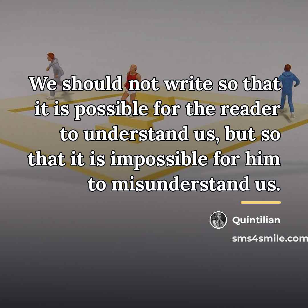 “We should not write so that it is possible for…” quote by Quintilian