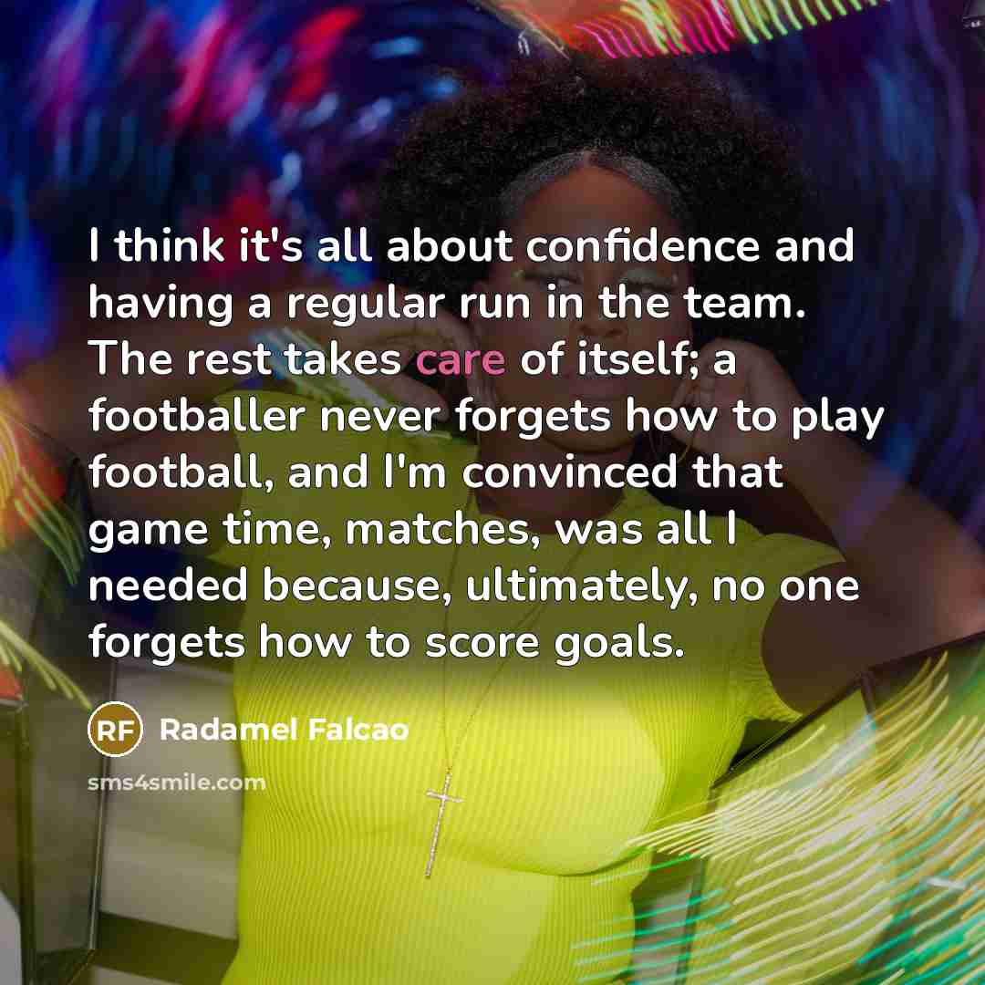 “I think it's all about confidence and having a regular…” quote by Radamel Falcao