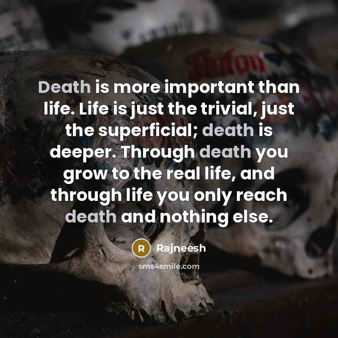“Death is more important than life. Life is just the…” quote by Rajneesh