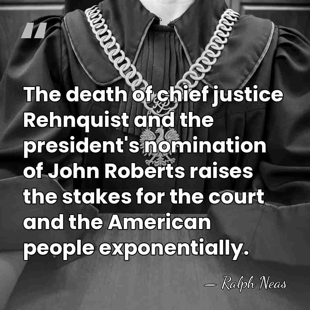 The death of chief justice Rehnquist and the president's nomination of John&hellip; - Ralph Neas
