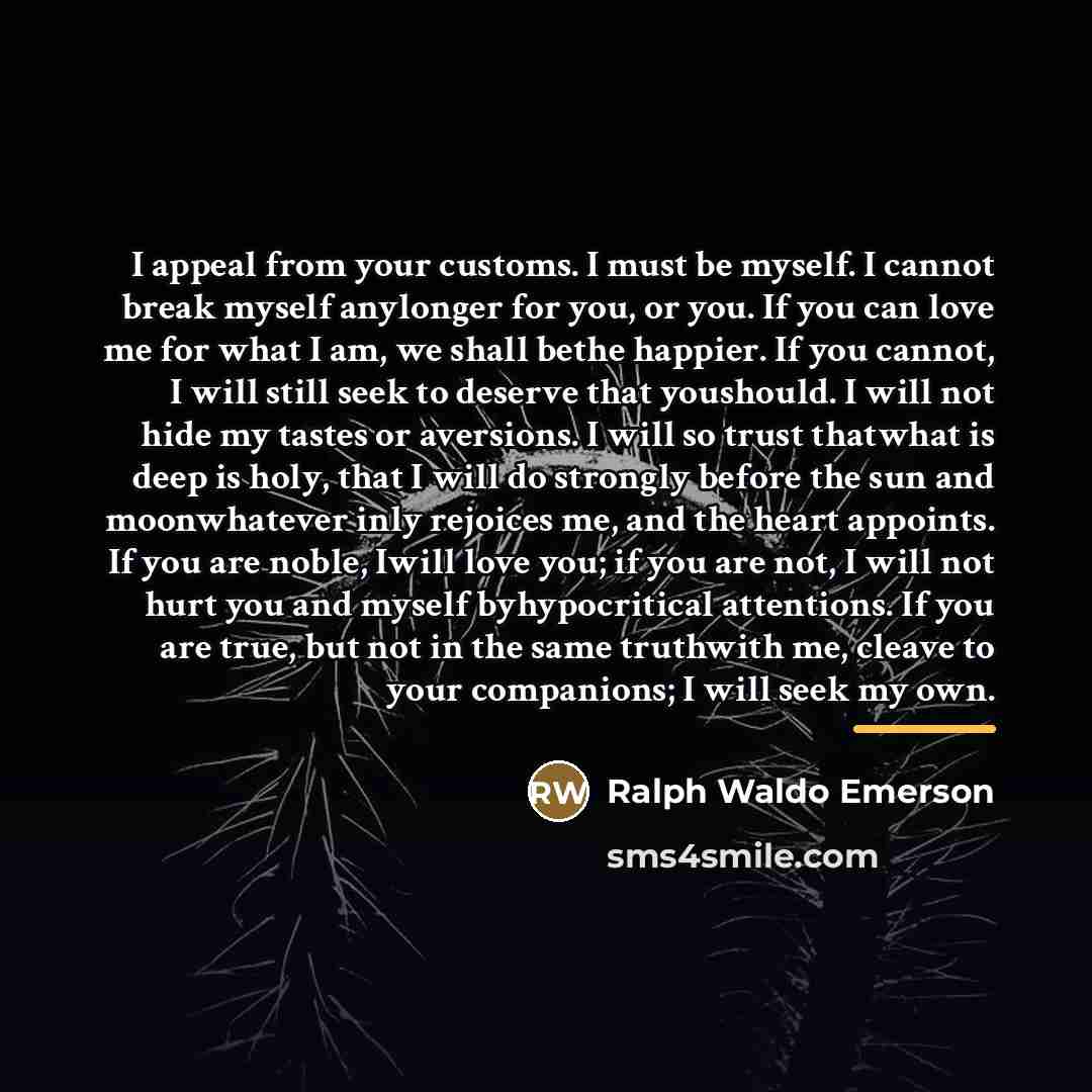 “I appeal from your customs. I must be myself. I…” quote by Ralph Waldo Emerson